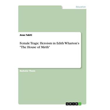 Imagem de Female Tragic Heroism in Edith Wharton's "The House of Mirth"