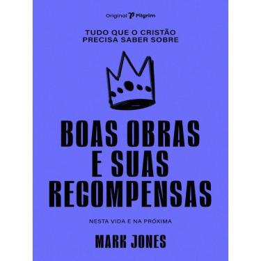 Imagem de Tudo Que O Cristão Precisa Saber Sobre Boas Obras E Suas Recompensas