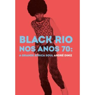 Imagem de Black Rio nos anos 70: a grande África Soul - NUMA EDITORA, 3