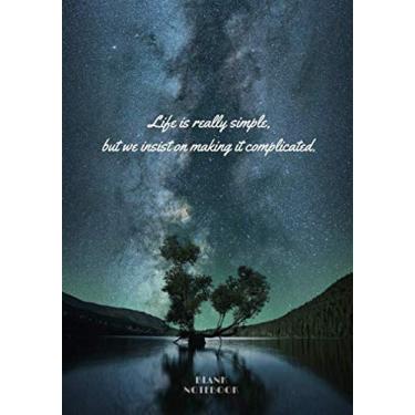 Imagem de « Life is really simple, but we insist on making it complicated. » ⎮ Blank Notebook: White Pages Softcover Motivational Journal/Notebook, Space Cover ... - (Premium Paper), 7x10 po (17,78cm x 25,4cm)