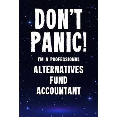 Imagem de Don't Panic! I'm A Professional Alternatives Fund Accountant: Customized 100 Page Lined Notebook Journal Gift For A Busy Alternatives Fund Accountant : Greeting Or Birthday Card Alternaive.