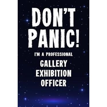 Imagem de Don't Panic! I'm A Professional Gallery Exhibition Officer: Customized 100 Page Lined Notebook Journal Gift For A Busy Gallery Exhibition Officer : Far Better Than A Throw Away Greeting Card.