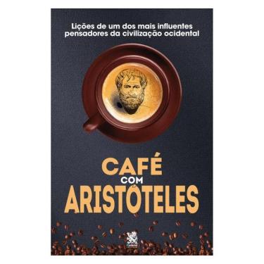 Imagem de Café Com Aristóteles - Lições De Um Dos Mais Influentes Pensadores Da Civilização Ocidental