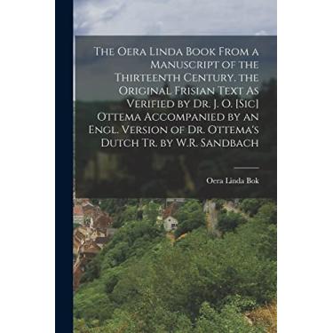 Imagem de The Oera Linda Book from a Manuscript of the Thirteenth Century. the Original Frisian Text As Verified by Dr. J. O. [Sic] Ottema Accompanied by an ... of Dr. Ottema's Dutch Tr. by W.R. Sandbach