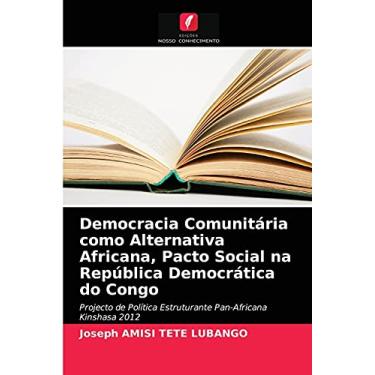 Imagem de Democracia Comunitária como Alternativa Africana, Pacto Social na República Democrática do Congo: Projecto de Política Estruturante Pan-Africana Kinshasa 2012