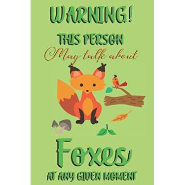 Imagem de Warning! this person may talk about foxes at any given moment: fox gifts for boys,girls and fox lovers:cute & elegant blank Lined notebook/Journal to write in.