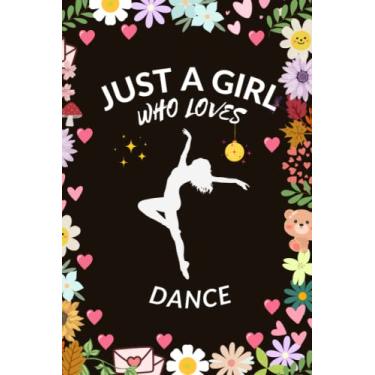 Imagem de Just A Girl Who Loves Dance: Dancing Lover Notebook for Girls