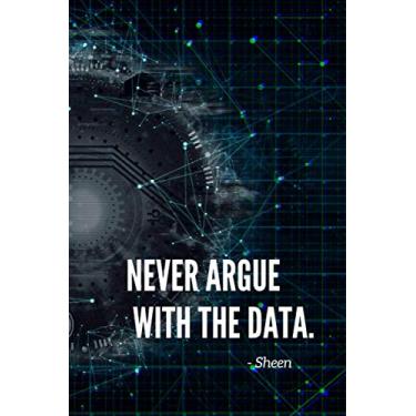 Imagem de Never Argue With The Data.: Motivational Notebook, Journal, Diary Nerd Netbook (100 Pages, Blank 6 x 9)