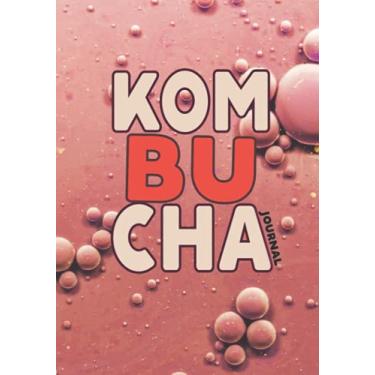 Imagem de Kombucha Journal: Manchurian Mushroom Beverage Diary | Notebook with Tables and Notes to Easily Track Your Home Brew | Tea Fermentation Record Logbook (Kombucha Making Journals)
