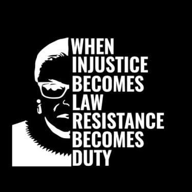 Imagem de Adesivo decalque de vinil When Injustice Becomes Law Resistance Becomes Duty RBG NOK |Carros Caminhões Vans Paredes Laptop| Branco |15,7 x 13,2 cm|NOK2253