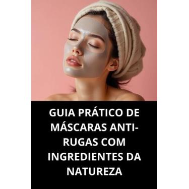 Imagem de Livro Guia Prático de Máscaras Antirugas com Ingredientes da Natureza 