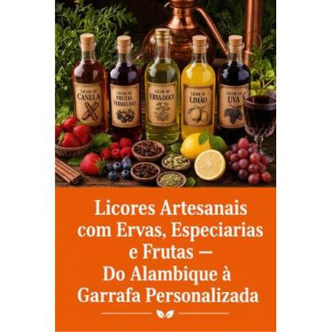 Imagem de Licores Artesanais com Ervas, Especiarias e Frutas  Do Alambique à Gar