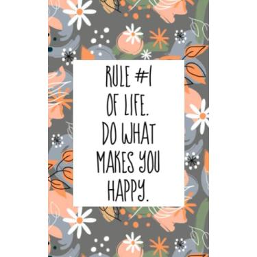 Imagem de Rule #1 of life. Do what makes you happy: An inspirational blank lined journal with elegant&simple design for boys,girls,women,men,school,desktop,work,study with 5x8 in size and 120 pages