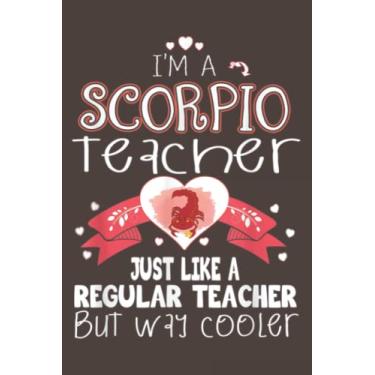 Imagem de Teacher - I'm A Scorpio Teacher: Daily Notebook - 6x9 inches, 120 Pages