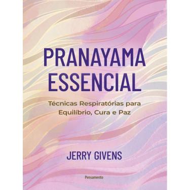 Imagem de Pranayama Essencial - Tecnicas Respiratorias Para Equilibrio, Cura E Paz