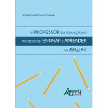 Imagem de Professor Em Formaçao No Processo De Ensinar E Aprender Ao Avaliar, O