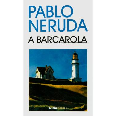 Imagem de Livro - L&PM Pocket - A Barcarola - Pablo Neruda