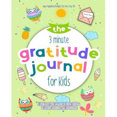 Imagem de The 3 Minute Gratitude Journal for Kids: A Notebook With Prompts to Teach Children to Practice Gratitude and Mindfulness: Daily Happiness Prompts for Every Day Life
