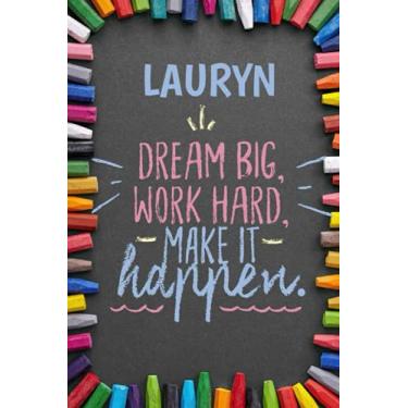 Imagem de Dream Big Workhard Make it Happen Lauryn: Personalised Motivational Journal Notebook for Girls Named Lauryn. (Custom Name Journal, Blank Journal, ... Colorful Chalk Cover-Inspirational Quote(L