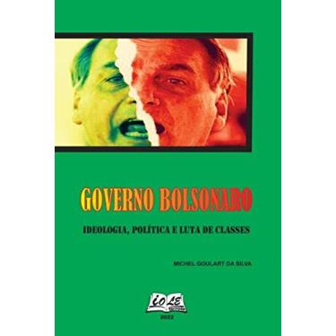 Imagem de Governo Bolsonaro: Ideologia, Política e Luta de Classes