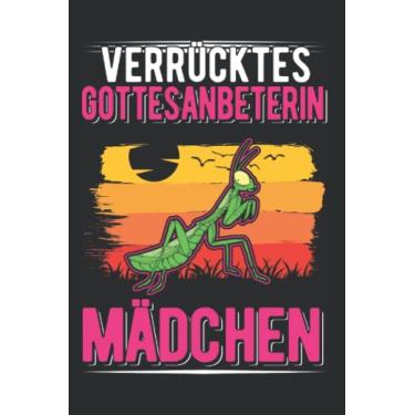 Imagem de Gottesanbeterin Tagesplaner: Verrücktes Gottesanbeterin Mädchen Fangschrecke/Kalender 2023 & 2024 / Wochenplaner Tagesplaner Planer/Planungsbuch To-Do-Liste / 6x9 Zoll / 100 ausfüllbare Seiten