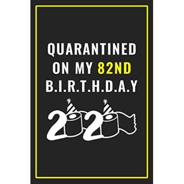 Imagem de Quarantined on my 82nd birthday 2020: Happy Quarantine Birthday Notebook Gift - 82nd Birthday Present Gift - Lined Blank Journal 110 Pages - 82 years ... Gifts For Women, Men, Kid, And Everyone.