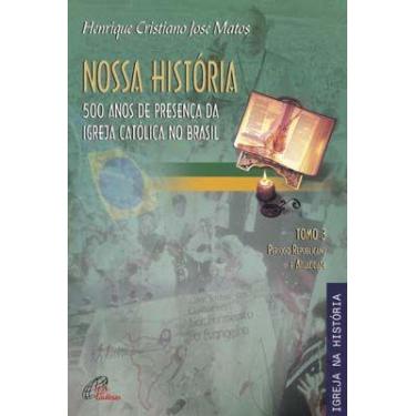 Imagem de Livro - Nossa História - Tomo 3 - 500 anos de presença da Igreja Catól