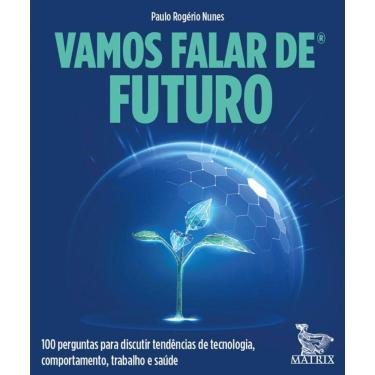Imagem de Vamos falar de futuro: 100 perguntas para discutir tendências de tecnologia, comportamento, trabalho e saúde