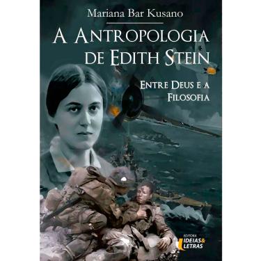 Imagem de Livro - A Antropologia de Edith Stein: Entre Deus e a Filosofia - Mariana Bar Kusano