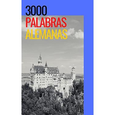 Imagem de 3000 palabras alemanas: Aprende Alemán - Vocablos (Para Estudiantes Principiantes Y Avanzados) Rápido Y Fácil - Kindel Ebook (Spanish Edition)