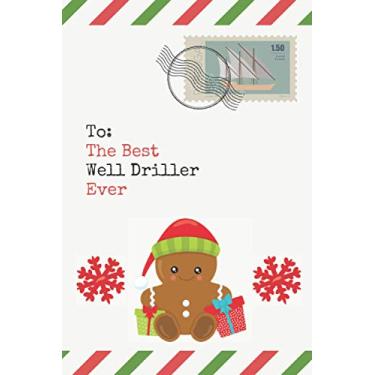 Imagem de To: The Well Driller Ever: Christmas Card and Holiday Journal Gift All-In-One! / 6x9 Small Notebook For Writing/Christmas Envelope Theme/Well Driller Gift