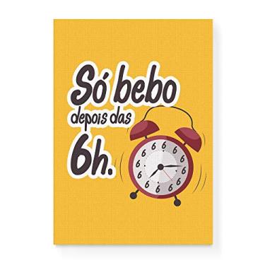 Imagem de Arte Maníacos Quadro Decorativo em Tela Canvas Só Bebo Depois Das 6h - 23x16,25cm