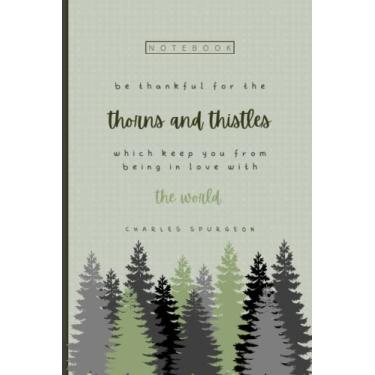 Imagem de "Be thankful for the thorns and thistles that keep you from being in love with the world." -Charles Spurgeon Notebook: Christian Sermon Notes Note ... Quote for Church and Bible Study Notetaking