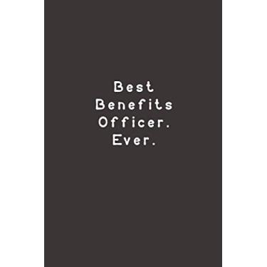 Imagem de Best Benefits Officer. Ever.: Funny Lined Journal Notebook For Work, office, employees, team, coworkers