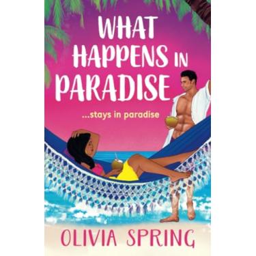 Imagem de What Happens in Paradise: A SUPER HOT summer romance with workplace and forced proximity tropes set in the Caribbean from Olivia Spring for 2025