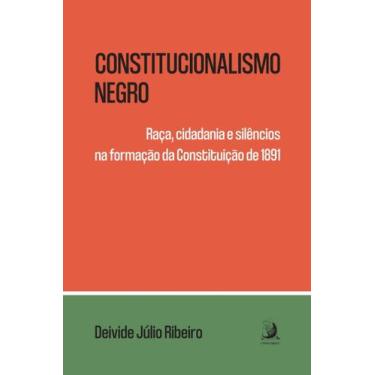 Imagem de Livro - Constitucionalismo negro: raça, cidadania e silêncios na forma