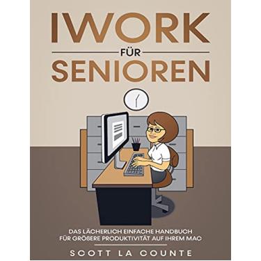Imagem de iWork Für Senioren: Das Lächerlich Einfache Handbuch Für Größere Produktivität Auf Ihrem Mac