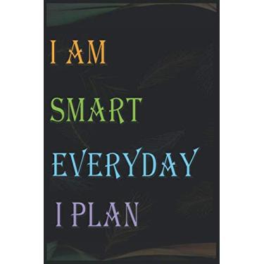 Imagem de I AM SMART EVERYDAY I PLAN: I AM SMART EVERYDAY I PLAN motivation gift/birthday gift/Friendship gift/Lined Notebook/Journal Gift, 100 Pages, 6x9, Soft Cover, Matte Finish