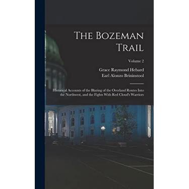 Imagem de The Bozeman Trail: Historical Accounts of the Blazing of the Overland Routes Into the Northwest, and the Fights With Red Cloud's Warriors; Volume 2