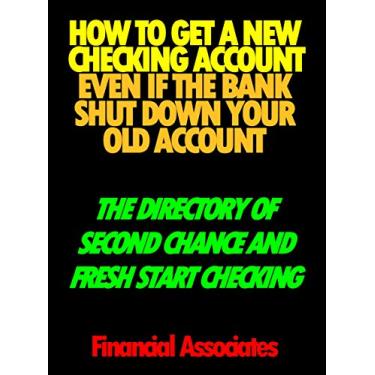 Imagem de How To Get A New Checking Account Even If The Bank Shut Down Your Old Account: The Directory Of Second Chance And Fresh Start Checking Accounts (English Edition)