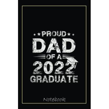 Imagem de Mens Proud Dad Of A Class Of 2022 Graduate Senior 22 Graduation Notebook: Graduation Gift Diary For Notes, Congratulations, Graduate Journal, Gold ... Journal, 6x9 college ruled notebook