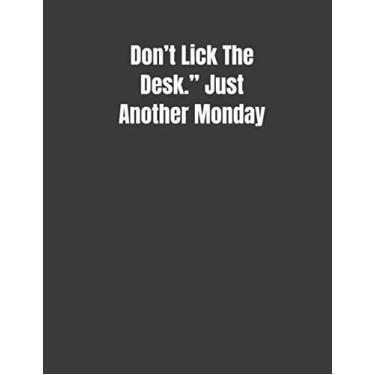 Imagem de "Don't Lick The Desk." Just Another Monday: Student Calendar Organizer with To-DoList, Notes, Class Schedule For The Wild Student