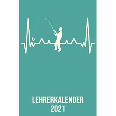 Imagem de Lehrerkalender 2021: DIN A5 Kalender von 01/2021-12/2021 1 Tag = 1 Seite mit großem Tageskalender und großartiger Übersicht. Monatsübersicht, ... / Angler Angelrute heartbeat herzschlag