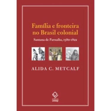 Imagem de Família E Fronteira No Brasil Colonial: Santana De Parnaíba, 1580-1822