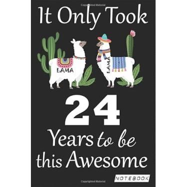 Imagem de It Only Took 24 years to be this Awesome Notebook: Lama Journal and Sketchbook Gift for 24 years Old, Lined Journal for a Funny 24th Birthday Gift 6x9 120 pages