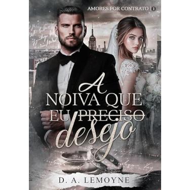 Imagem de A Noiva que Eu Desejo (Amores por Contrato Livro 1)