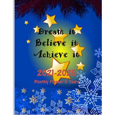 Imagem de 2021-2025 Monthly Planner 5 Years Dream it Believe it Achieve it: Five Years 60 Months Calendar Monthly Planner I Agenda Schedule Organizer For To Do ... (Daily Weekly Monthly Business Planners)