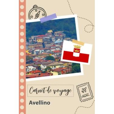 Imagem de Carnet de voyage à remplir - Avellino: Un journal de voyage amusant pour les couples, hommes et femmes avec un organisateur et planificateur à remplir pour recorder tes vacances en italie.