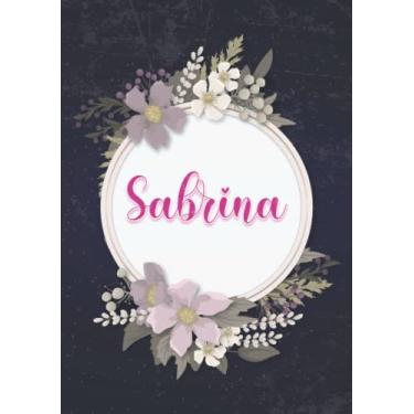 Imagem de Sabrina: Carnet de notes A5 | Prénom personnalisé Sabrina | Cadeau d'anniversaire pour fille, femme, maman, copine, sœur ... | Couverture: floral | 120 pages lignée, Petit Format A5 (14.8 x 21 cm)