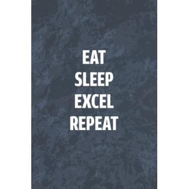 Imagem de Eat Sleep Excel Repeat: Funny Office Gag Journal, Blank Lined Notebook, Gift For Coworkers Family And Friends